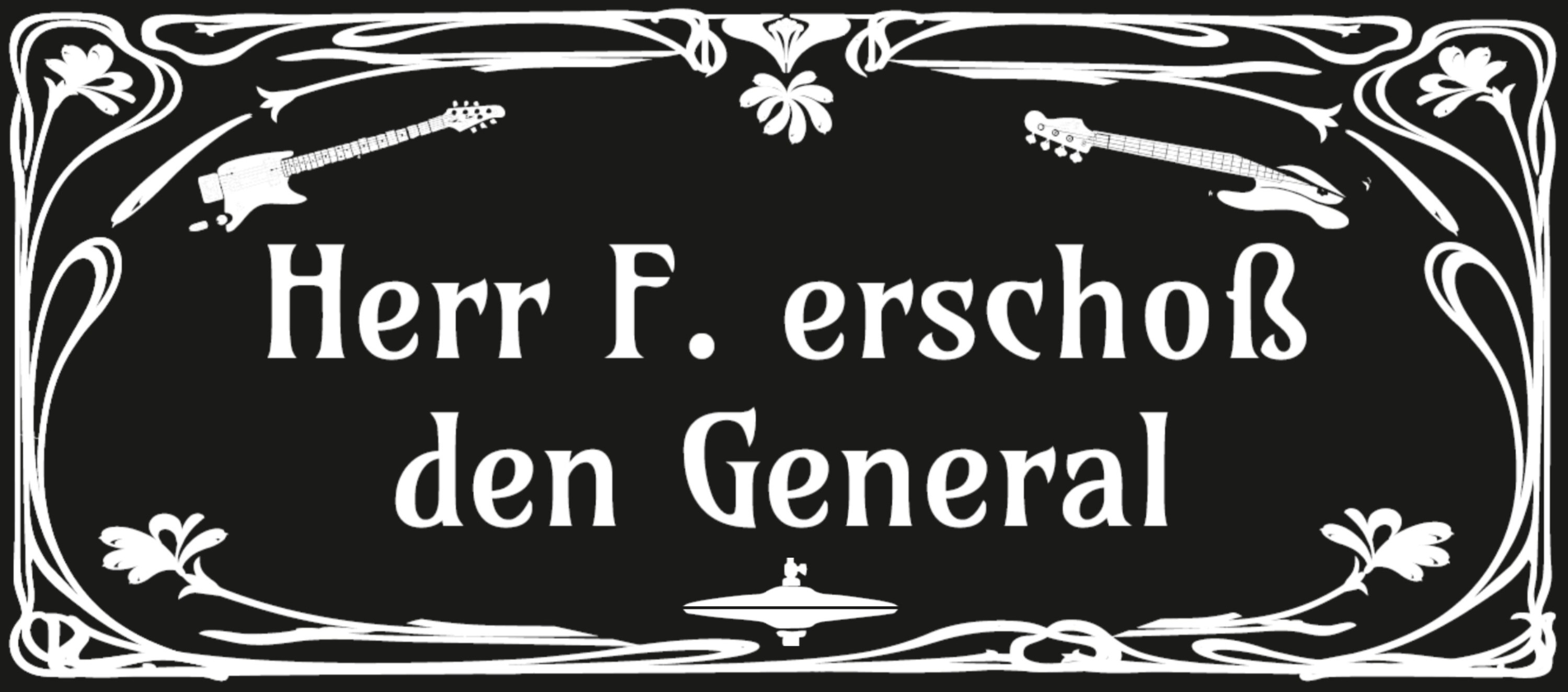 Herr F. erscho&szlig; den General - Rockband aus Berlin-Brandenburg